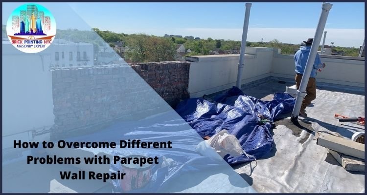 How to Overcome Different Problems with Parapet Wall Repair