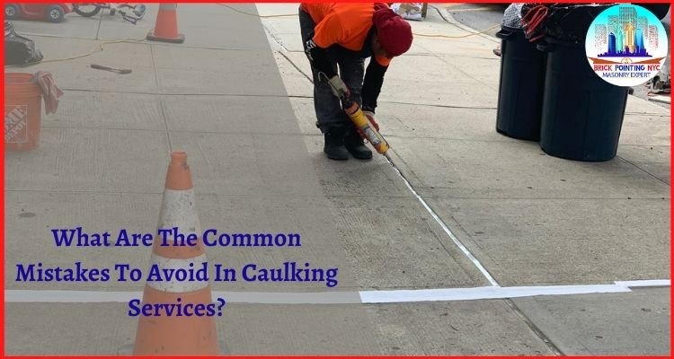 What Are The Common Mistakes To Avoid In Caulking Services