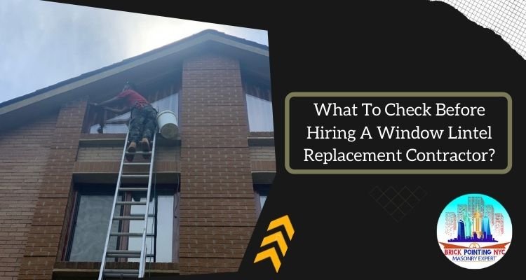 What To Check Before Hiring A Window Lintel Replacement Contractor?