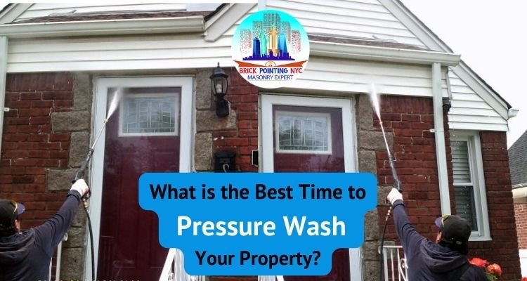 What is the Best Time to Pressure Wash Your Property